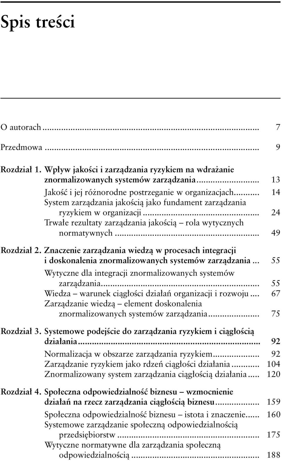 Znaczenie zarządzania wiedzą w procesach integracji i doskonalenia znormalizowanych systemów zarządzania... 55 Wytyczne dla integracji znormalizowanych systemów zarządzania.