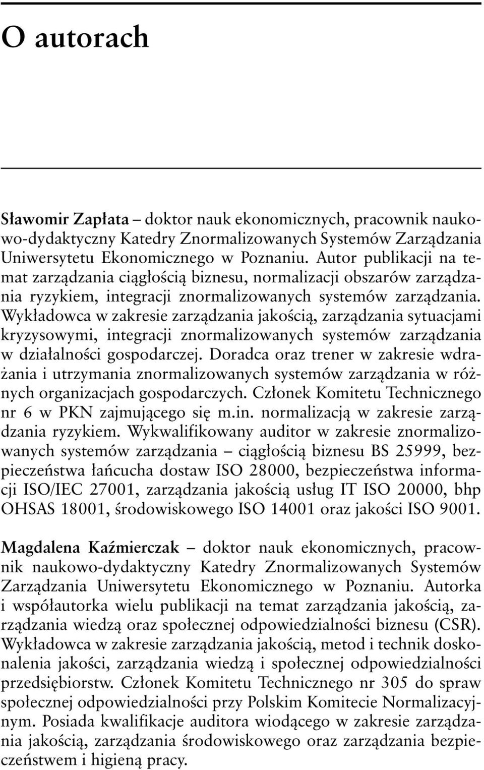 Wykładowca w zakresie zarządzania jakością, zarządzania sytuacjami kryzysowymi, integracji znormalizowanych systemów zarządzania w działalności gospodarczej.