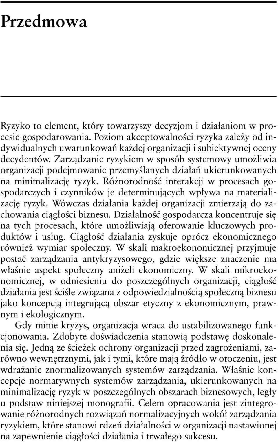 Zarządzanie ryzykiem w sposób systemowy umożliwia organizacji podejmowanie przemyślanych działań ukierunkowanych na minimalizację ryzyk.