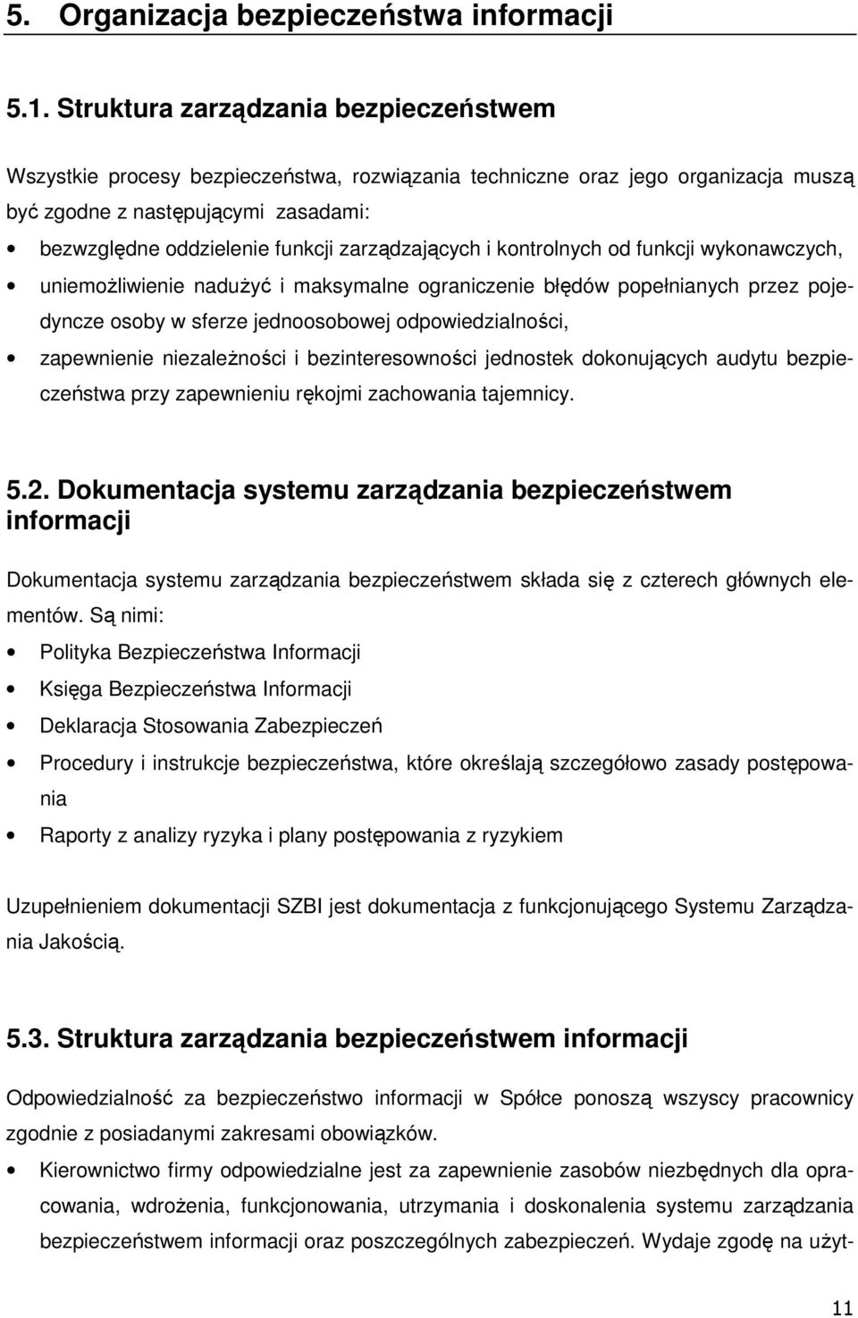 zarządzających i kontrolnych od funkcji wykonawczych, uniemoŝliwienie naduŝyć i maksymalne ograniczenie błędów popełnianych przez pojedyncze osoby w sferze jednoosobowej odpowiedzialności,