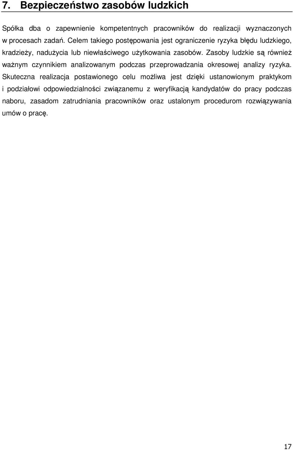 Zasoby ludzkie są równieŝ waŝnym czynnikiem analizowanym podczas przeprowadzania okresowej analizy ryzyka.