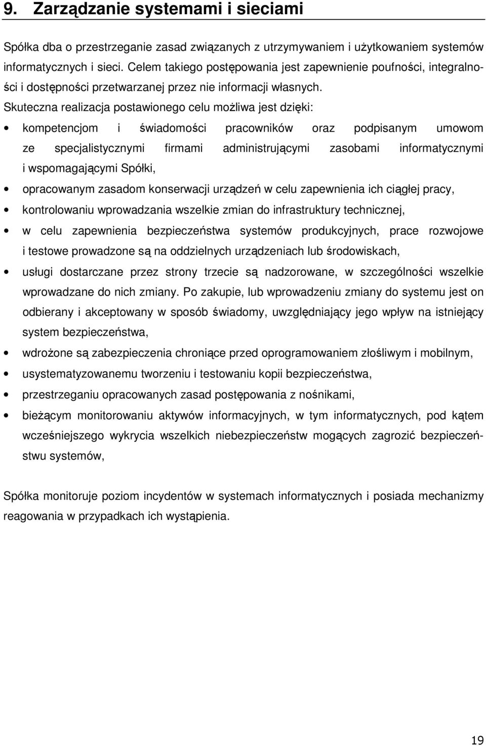 Skuteczna realizacja postawionego celu moŝliwa jest dzięki: kompetencjom i świadomości pracowników oraz podpisanym umowom ze specjalistycznymi firmami administrującymi zasobami informatycznymi i