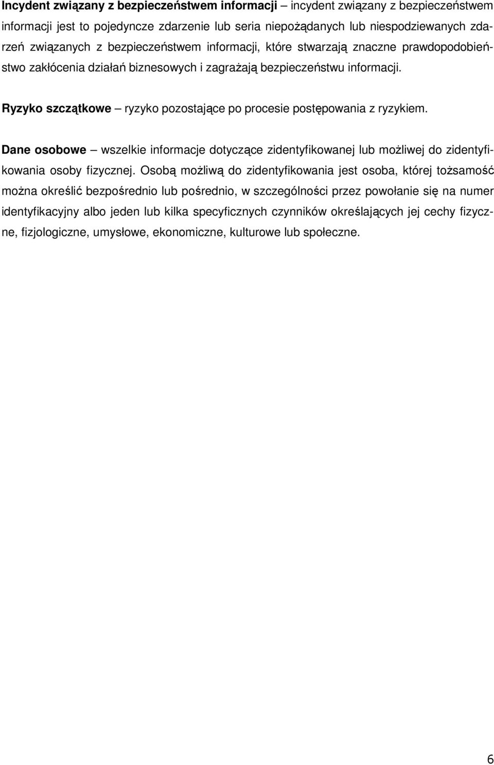 Ryzyko szczątkowe ryzyko pozostające po procesie postępowania z ryzykiem. Dane osobowe wszelkie informacje dotyczące zidentyfikowanej lub moŝliwej do zidentyfikowania osoby fizycznej.