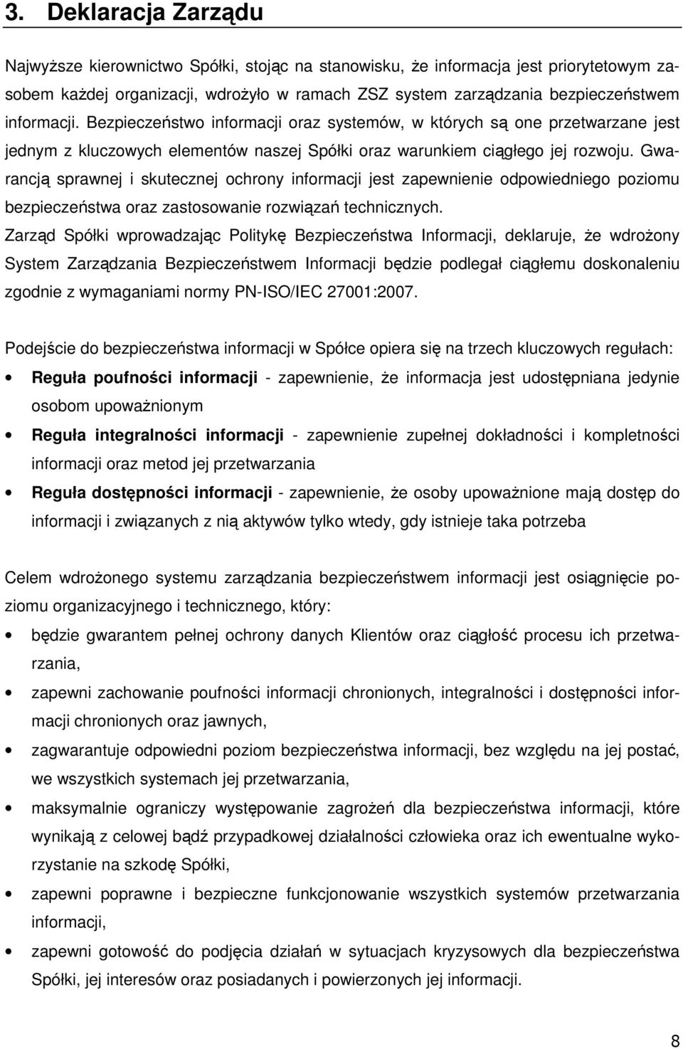 Gwarancją sprawnej i skutecznej ochrony informacji jest zapewnienie odpowiedniego poziomu bezpieczeństwa oraz zastosowanie rozwiązań technicznych.