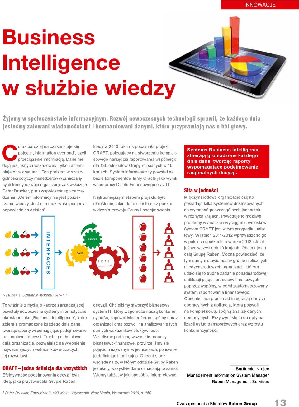 Coraz bardziej na czasie staje się pojęcie information overload, czyli przeciążenie informacją. Dane nie dają już jasnych wskazówek, tylko zaciemniają obraz sytuacji.