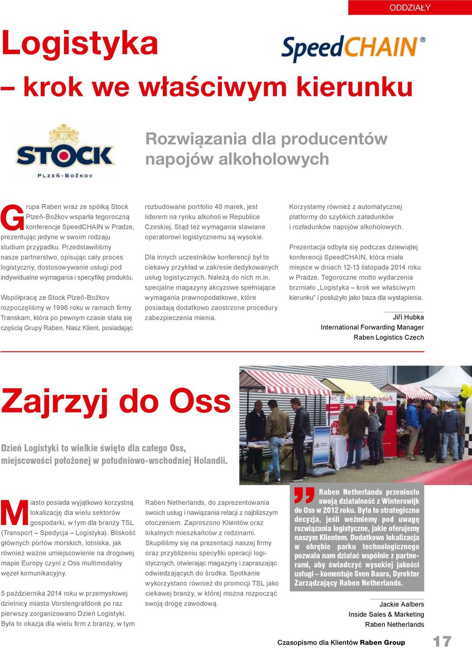 Współpracę ze Stock Plzeň-Božkov rozpoczęliśmy w 1996 roku w ramach firmy Transkam, która po pewnym czasie stała się częścią Grupy Raben.