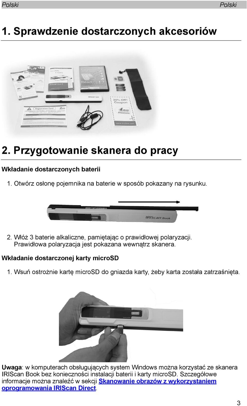 Prawidłowa polaryzacja jest pokazana wewnątrz skanera. Wkładanie dostarczonej karty microsd 1.