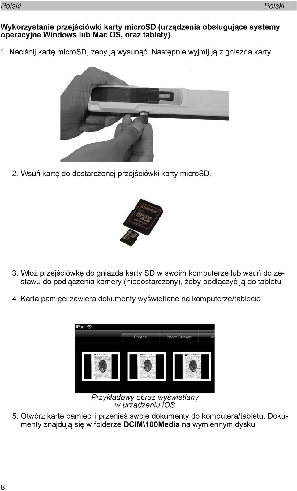 Włóż przejściówkę do gniazda karty SD w swoim komputerze lub wsuń do zestawu do podłączenia kamery (niedostarczony), żeby podłączyć ją do tabletu. 4.