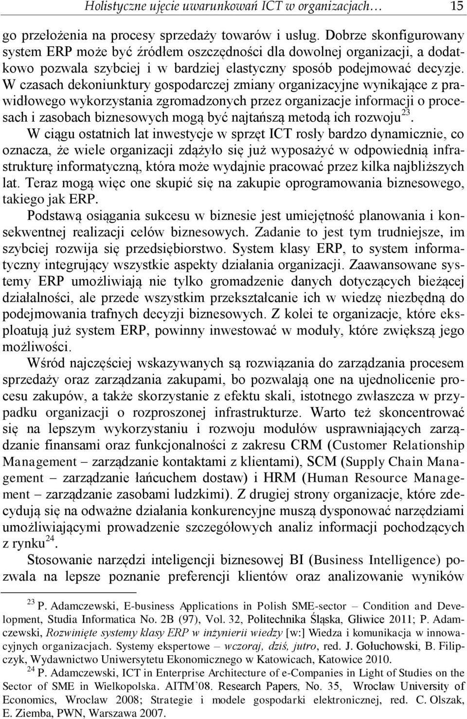 W czasach dekoniunktury gospodarczej zmiany organizacyjne wynikające z prawidłowego wykorzystania zgromadzonych przez organizacje informacji o procesach i zasobach biznesowych mogą być najtańszą