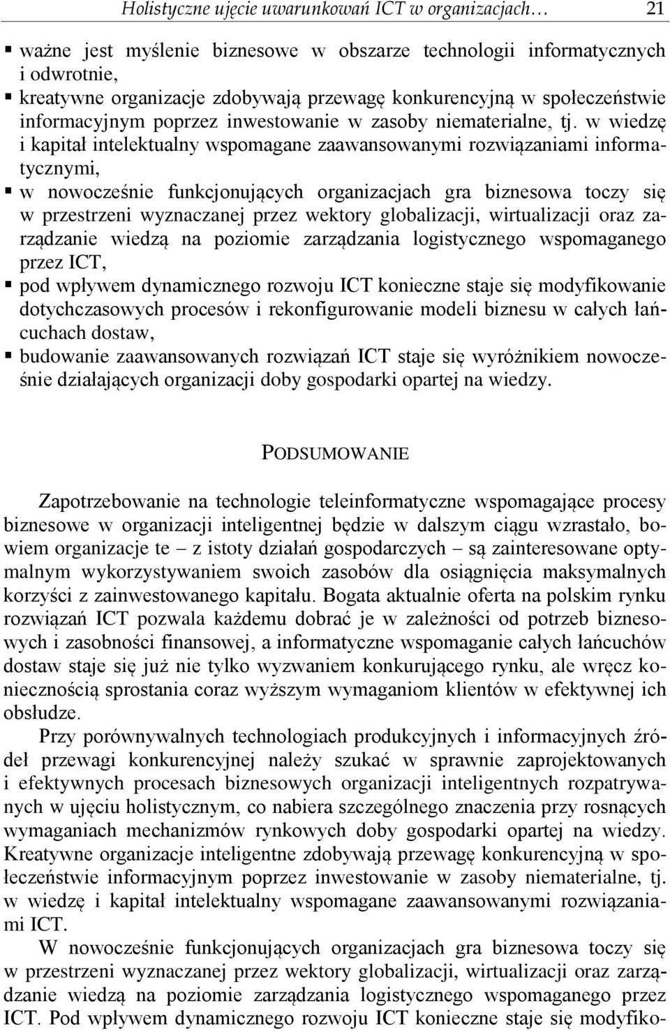 w wiedzę i kapitał intelektualny wspomagane zaawansowanymi rozwiązaniami informatycznymi, w nowocześnie funkcjonujących organizacjach gra biznesowa toczy się w przestrzeni wyznaczanej przez wektory