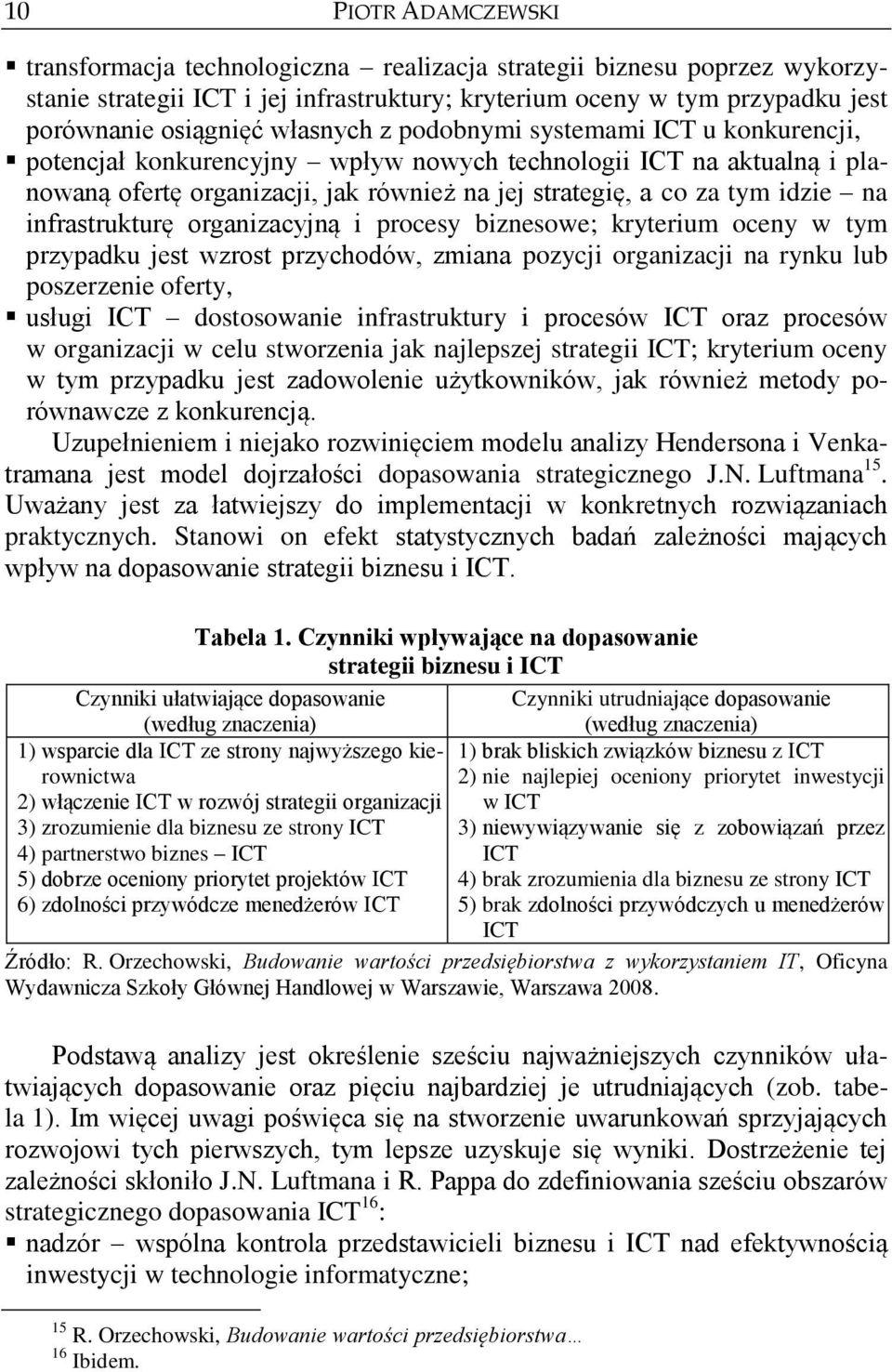 infrastrukturę organizacyjną i procesy biznesowe; kryterium oceny w tym przypadku jest wzrost przychodów, zmiana pozycji organizacji na rynku lub poszerzenie oferty, usługi ICT dostosowanie