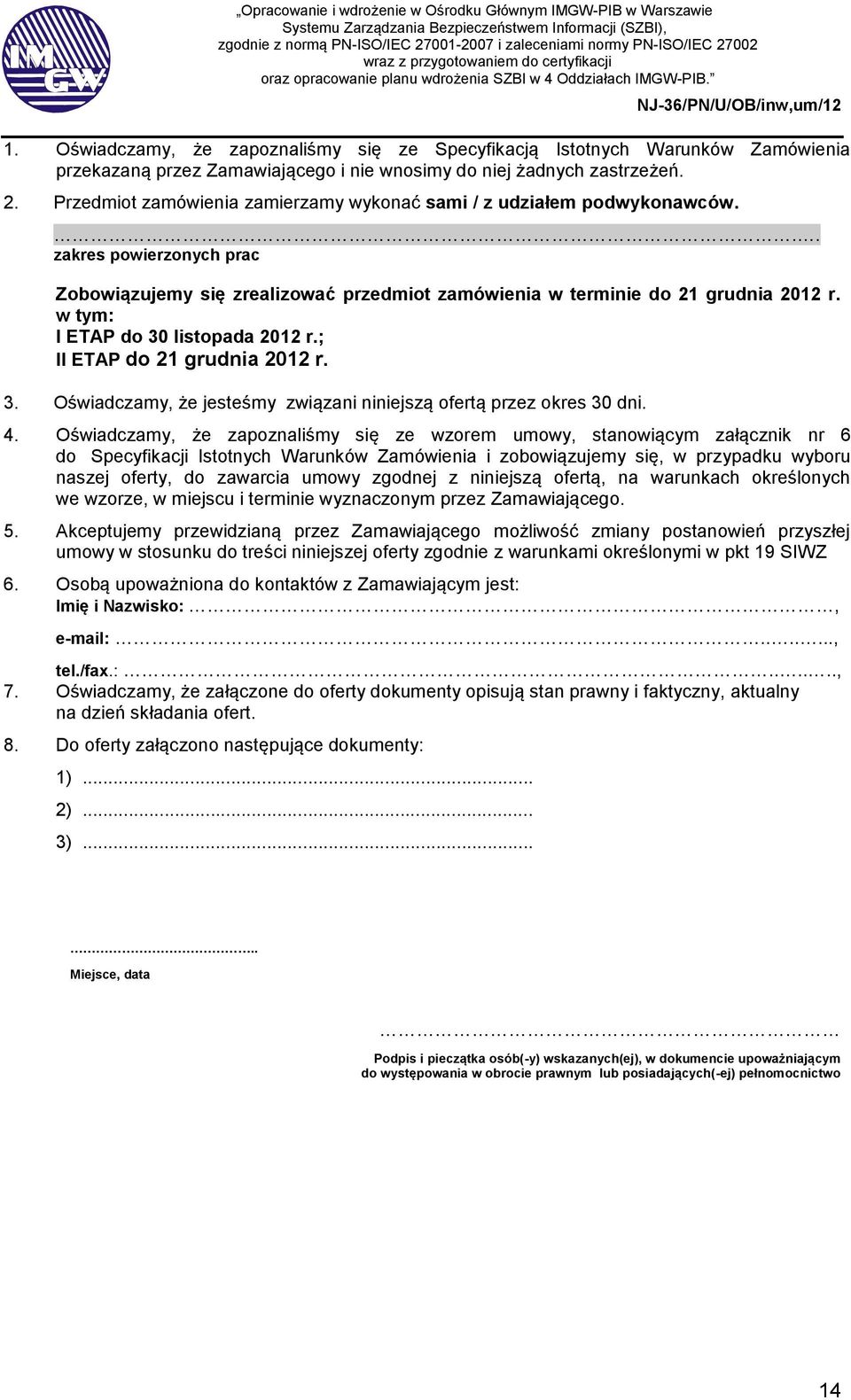 w tym: I ETAP do 30 listopada 2012 r.; II ETAP do 21 grudnia 2012 r. 3. Oświadczamy, że jesteśmy związani niniejszą ofertą przez okres 30 dni. 4.