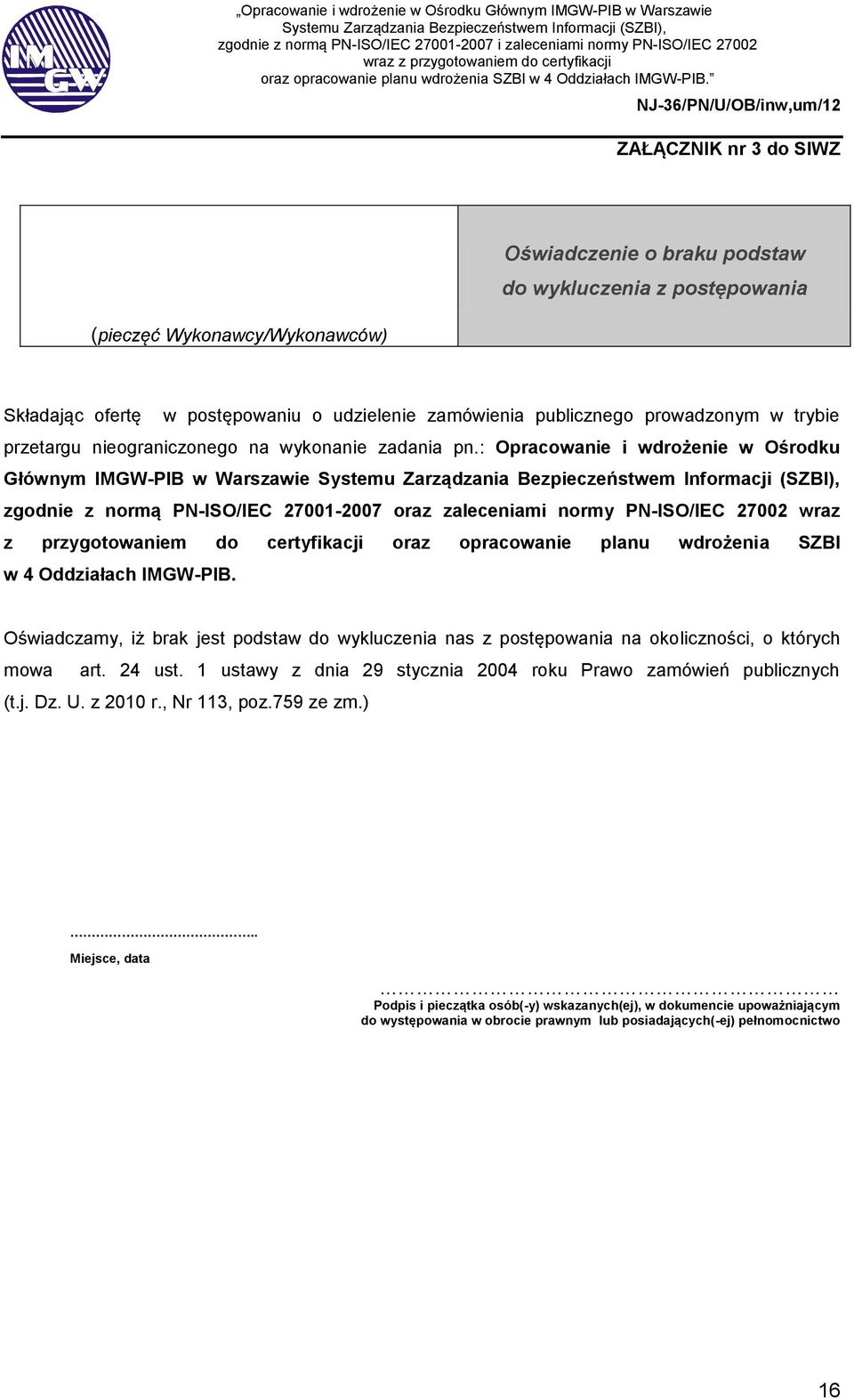 : Opracowanie i wdrożenie w Ośrodku Głównym IMGW-PIB w Warszawie zgodnie z normą PN-ISO/IEC 27001-2007 oraz zaleceniami normy PN-ISO/IEC 27002 wraz z przygotowaniem do certyfikacji oraz opracowanie