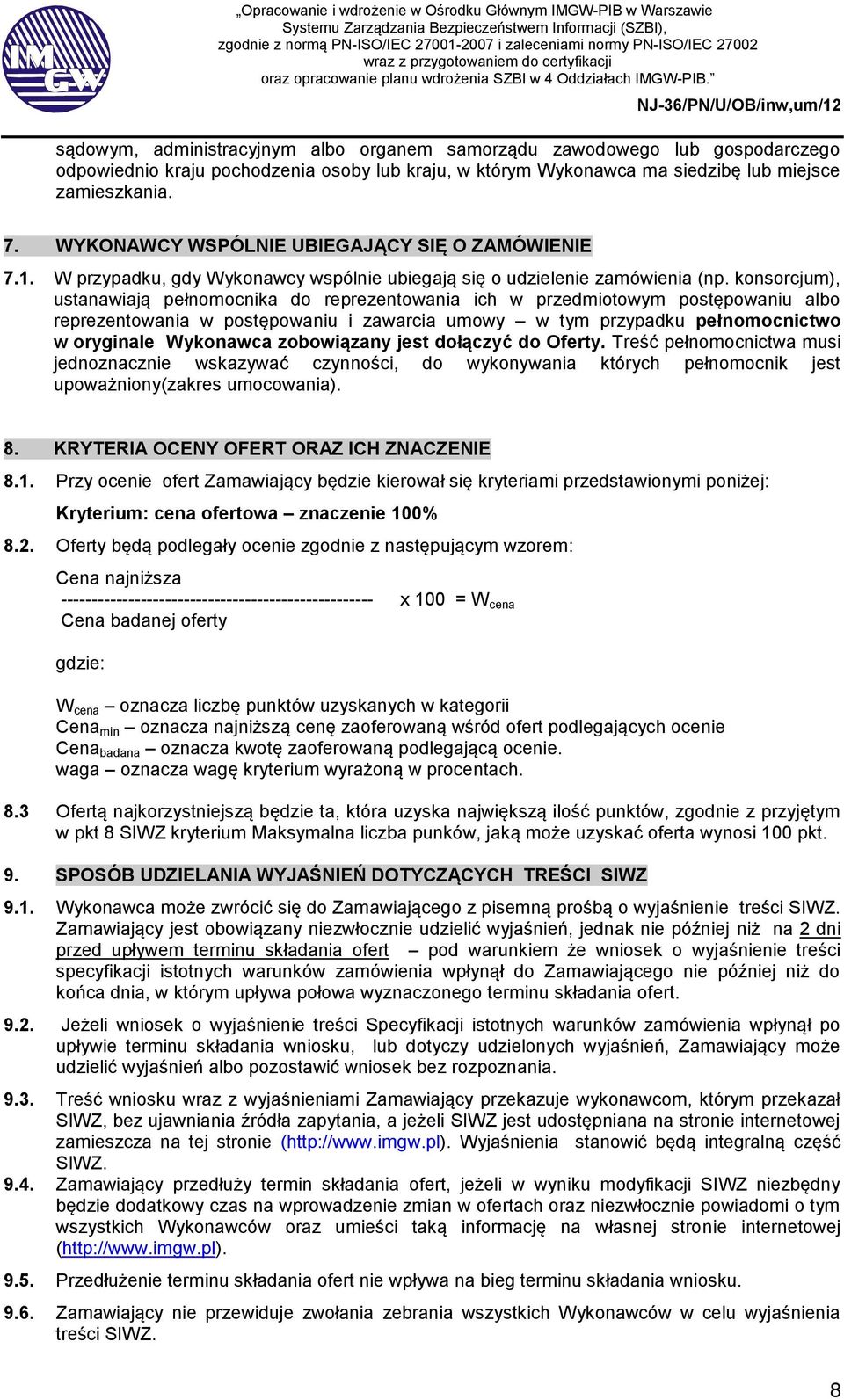 konsorcjum), ustanawiają pełnomocnika do reprezentowania ich w przedmiotowym postępowaniu albo reprezentowania w postępowaniu i zawarcia umowy w tym przypadku pełnomocnictwo w oryginale Wykonawca