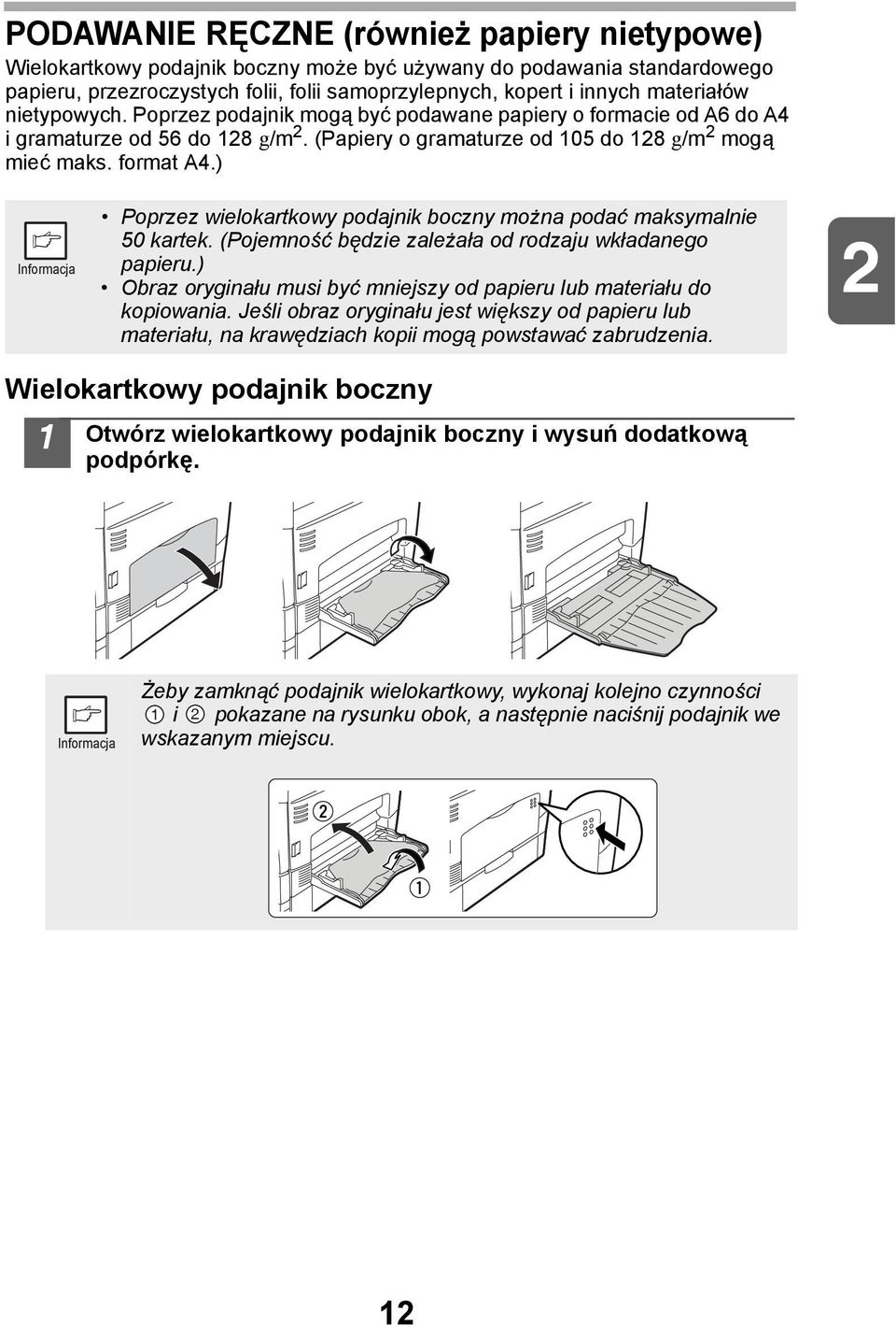 ) Poprzez wielokartkowy podajnik boczny można podać maksymalnie 50 kartek. (Pojemność będzie zależała od rodzaju wkładanego papieru.