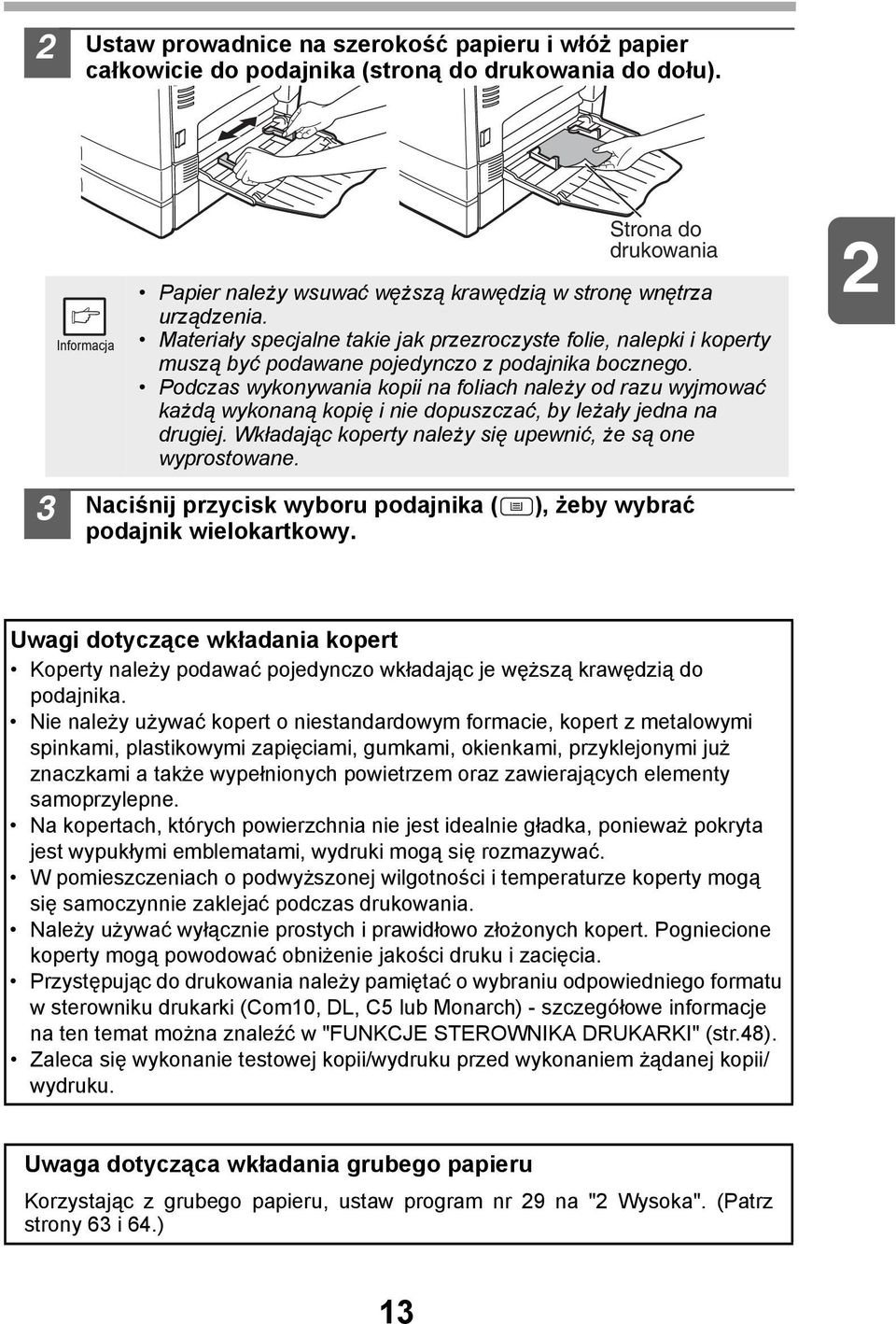 Podczas wykonywania kopii na foliach należy od razu wyjmować każdą wykonaną kopię i nie dopuszczać, by leżały jedna na drugiej. Wkładając koperty należy się upewnić, że są one wyprostowane.