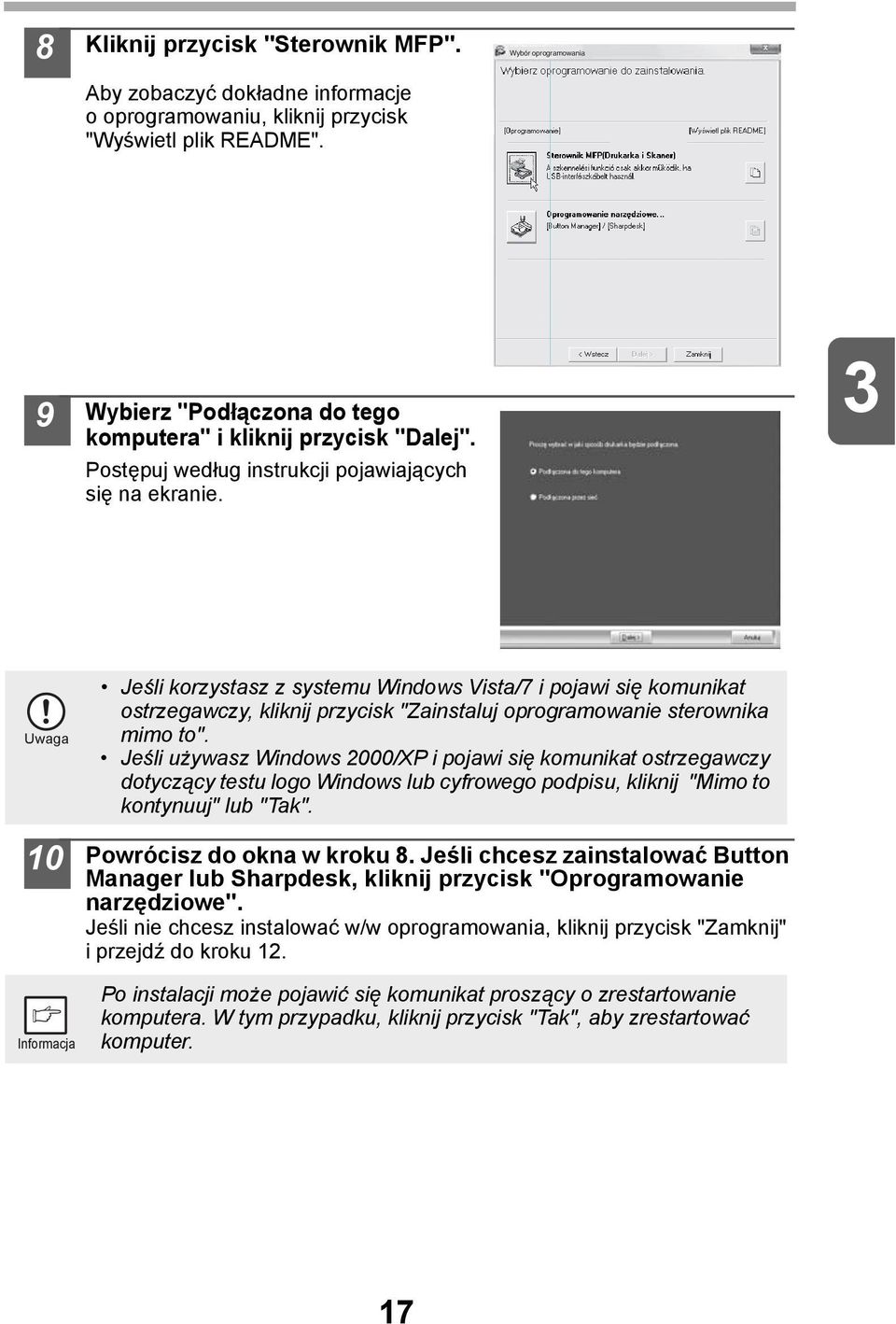 Uwaga 0 Jeśli korzystasz z systemu Windows Vista/7 i pojawi się komunikat ostrzegawczy, kliknij przycisk "Zainstaluj oprogramowanie sterownika mimo to".