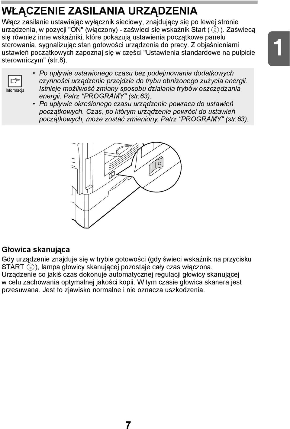 Z objaśnieniami ustawień początkowych zapoznaj się w części "Ustawienia standardowe na pulpicie sterowniczym" (str.8).