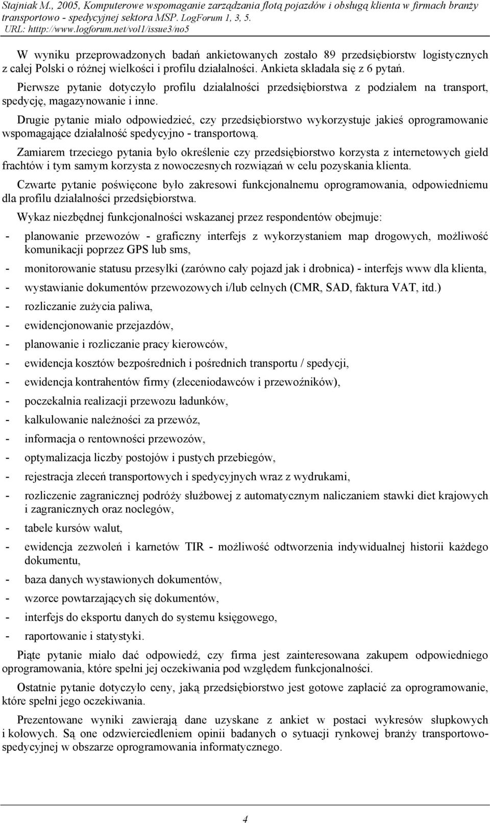 Pierwsze pytanie dotyczyło profilu działalności przedsiębiorstwa z podziałem na transport, spedycję, magazynowanie i inne.