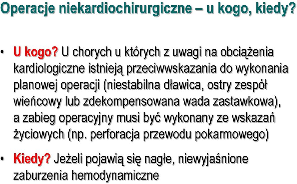 operacji (niestabilna dławica, ostry zespół wieńcowy lub zdekompensowana wada zastawkowa), a zabieg