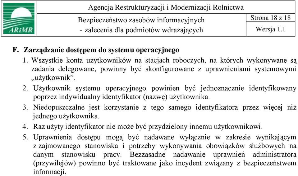 Użytkownik systemu operacyjnego powinien być jednoznacznie identyfikowany poprzez indywidualny identyfikator (nazwę) użytkownika. 3.