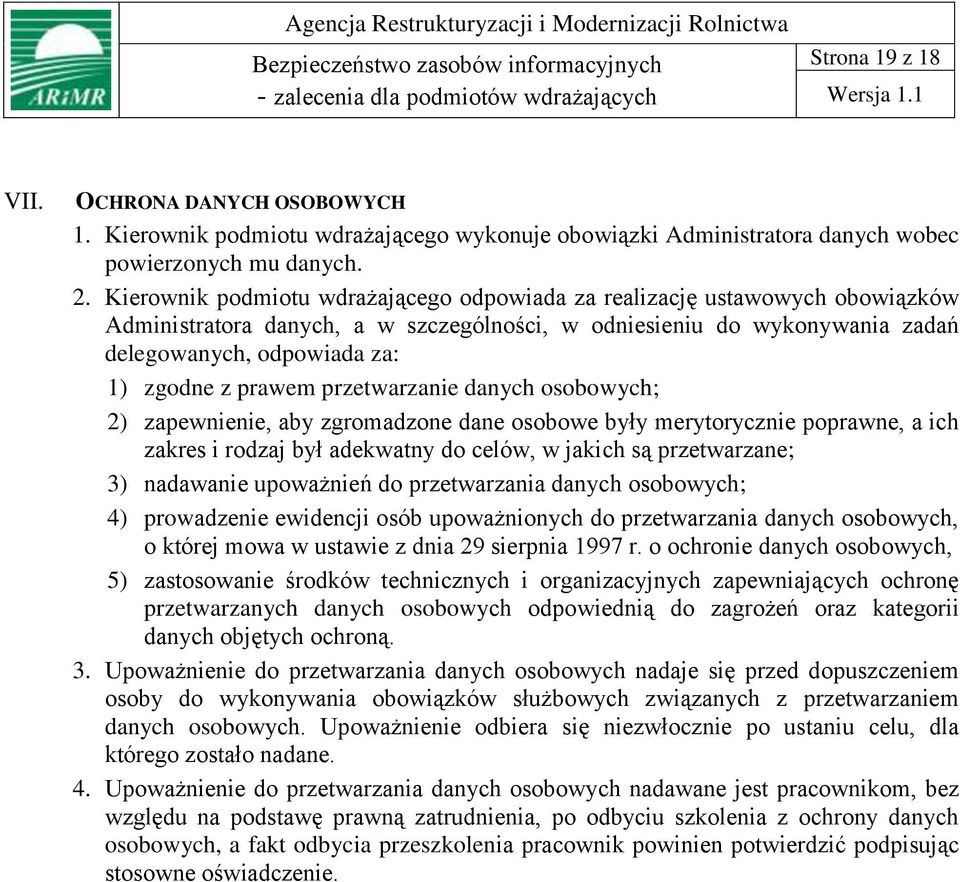 prawem przetwarzanie danych osobowych; 2) zapewnienie, aby zgromadzone dane osobowe były merytorycznie poprawne, a ich zakres i rodzaj był adekwatny do celów, w jakich są przetwarzane; 3) nadawanie