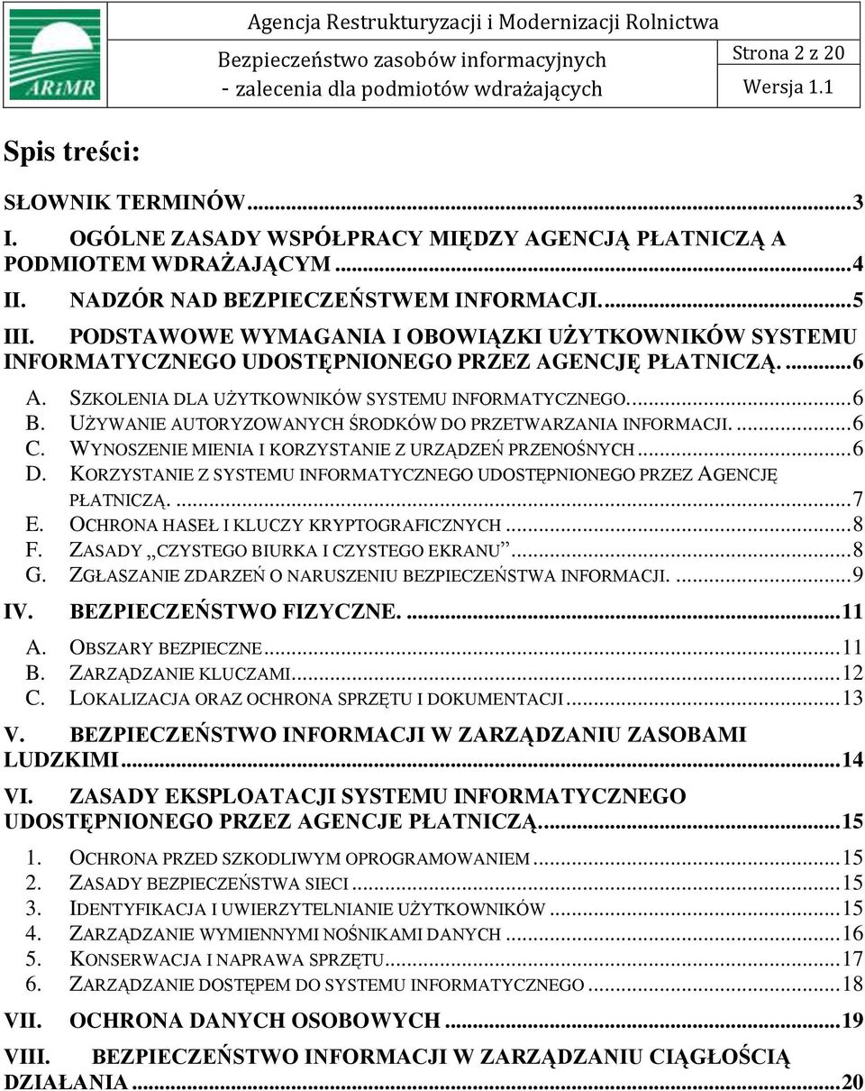 UŻYWANIE AUTORYZOWANYCH ŚRODKÓW DO PRZETWARZANIA INFORMACJI.... 6 C. WYNOSZENIE MIENIA I KORZYSTANIE Z URZĄDZEŃ PRZENOŚNYCH... 6 D.