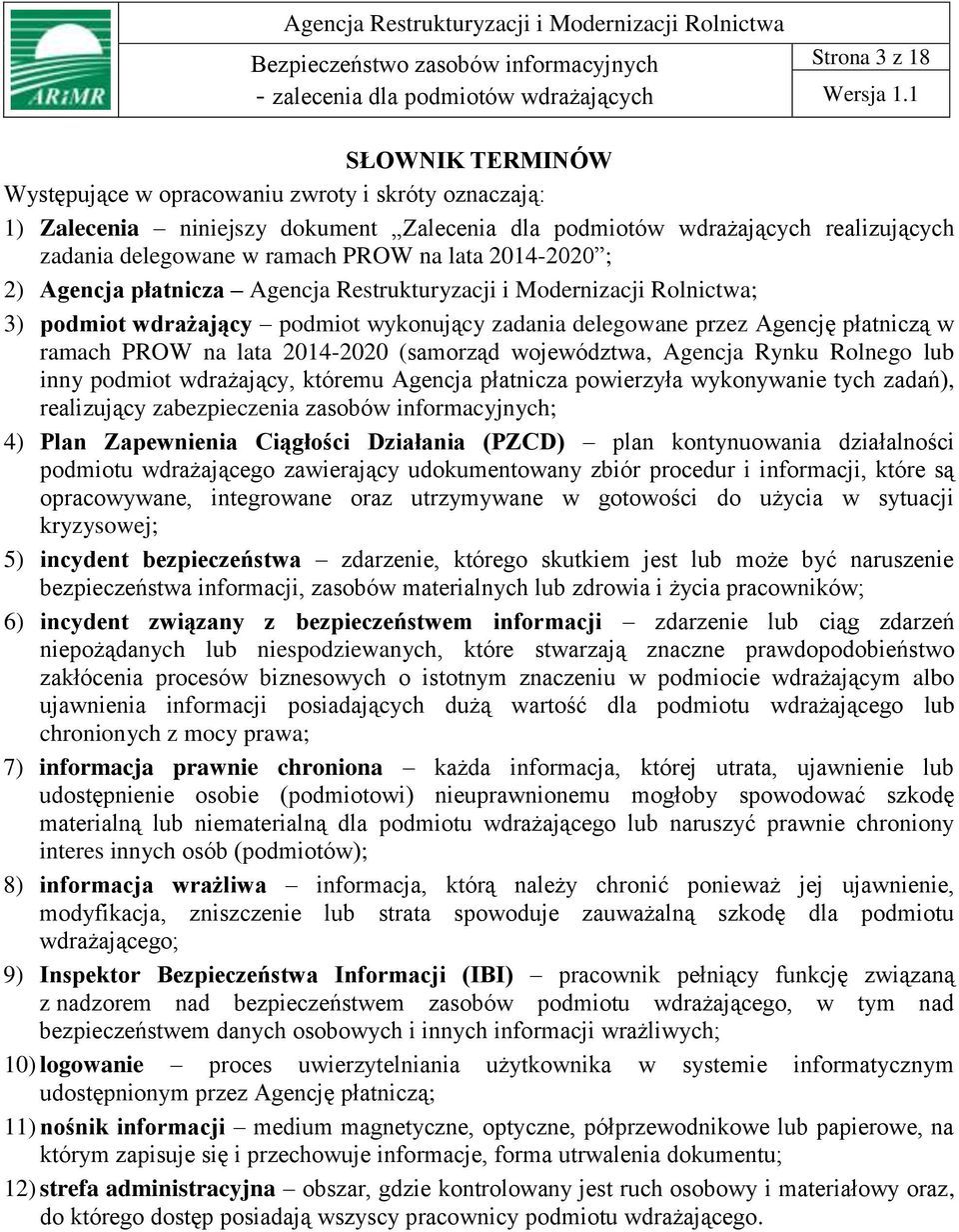 2014-2020 (samorząd województwa, Agencja Rynku Rolnego lub inny podmiot wdrażający, któremu Agencja płatnicza powierzyła wykonywanie tych zadań), realizujący zabezpieczenia zasobów informacyjnych; 4)