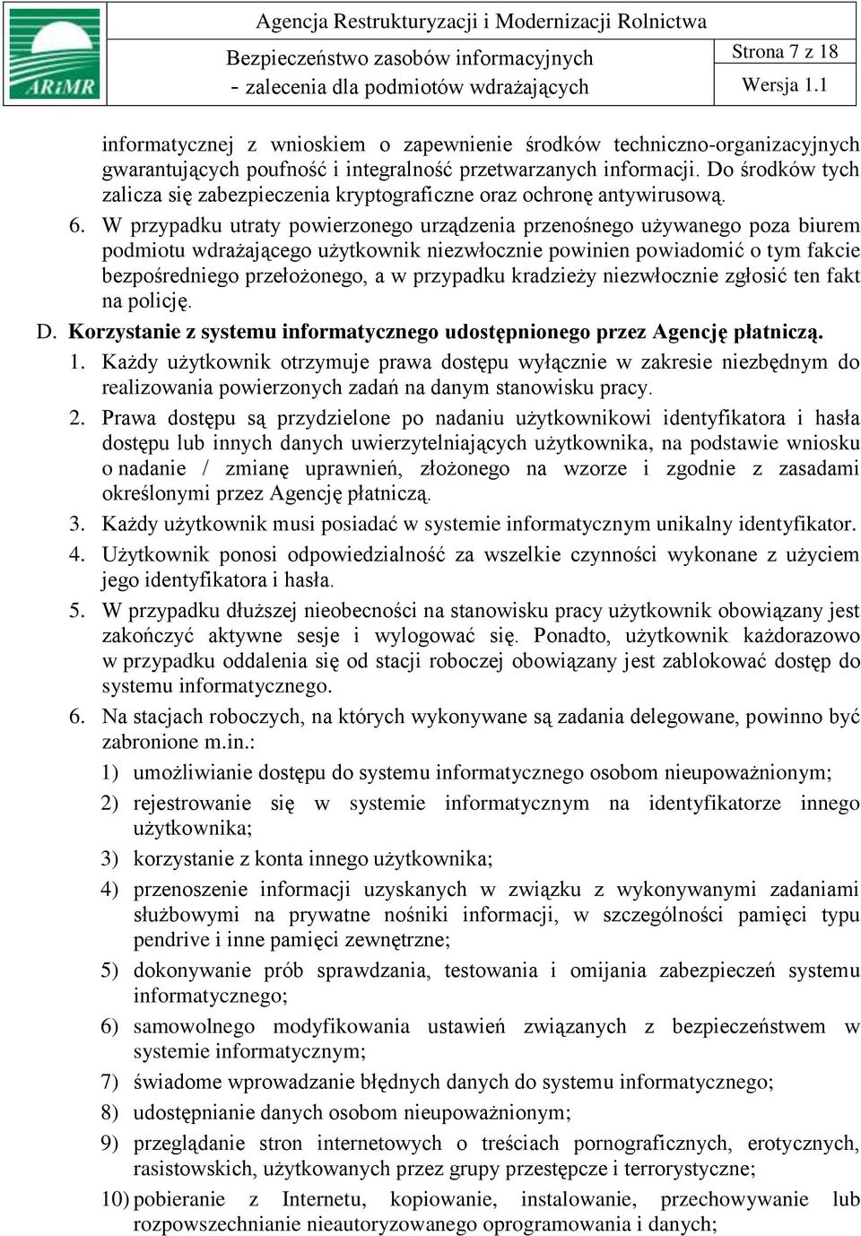 W przypadku utraty powierzonego urządzenia przenośnego używanego poza biurem podmiotu wdrażającego użytkownik niezwłocznie powinien powiadomić o tym fakcie bezpośredniego przełożonego, a w przypadku