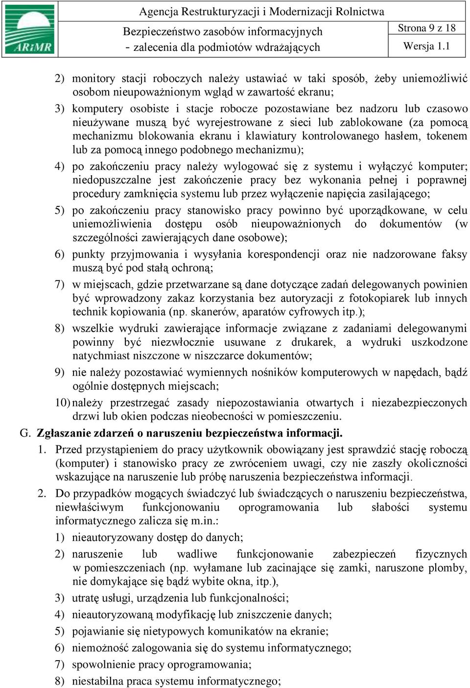 mechanizmu); 4) po zakończeniu pracy należy wylogować się z systemu i wyłączyć komputer; niedopuszczalne jest zakończenie pracy bez wykonania pełnej i poprawnej procedury zamknięcia systemu lub przez