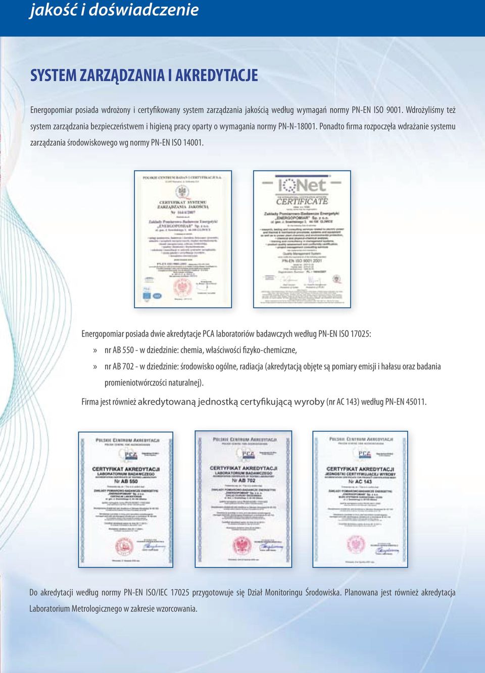 Energopomiar posiada dwie akredytacje PCA laboratoriów badawczych według PN-EN ISO 17025: nr AB 550 - w dziedzinie: chemia, właściwości fizyko-chemiczne, nr AB 702 - w dziedzinie: środowisko ogólne,