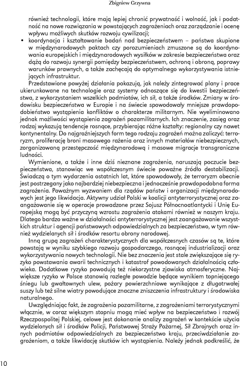 wysiłków w zakresie bezpieczeństwa oraz dążą do rozwoju synergii pomiędzy bezpieczeństwem, ochroną i obroną, poprawy warunków prawnych, a także zachęcają do optymalnego wykorzystywania istniejących