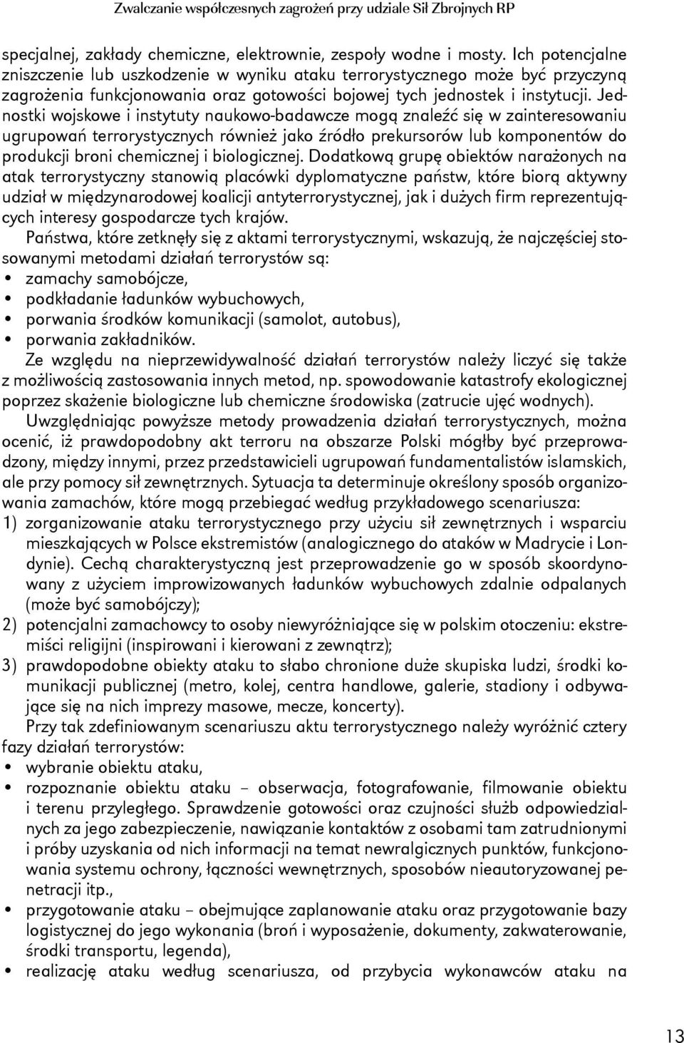 Jednostki wojskowe i instytuty naukowo-badawcze mogą znaleźć się w zainteresowaniu ugrupowań terrorystycznych również jako źródło prekursorów lub komponentów do produkcji broni chemicznej i