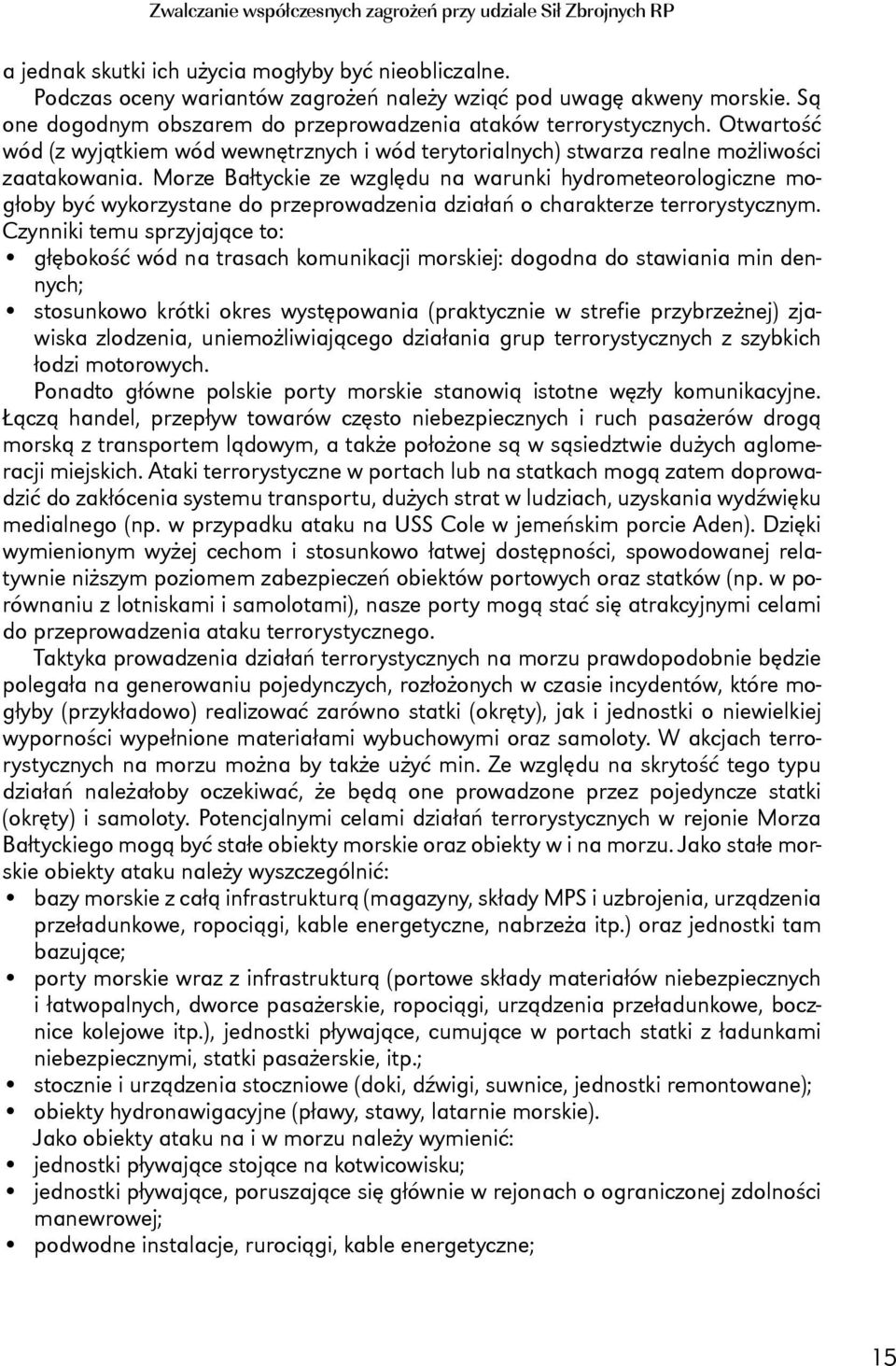 Morze Bałtyckie ze względu na warunki hydrometeorologiczne mogłoby być wykorzystane do przeprowadzenia działań o charakterze terrorystycznym.