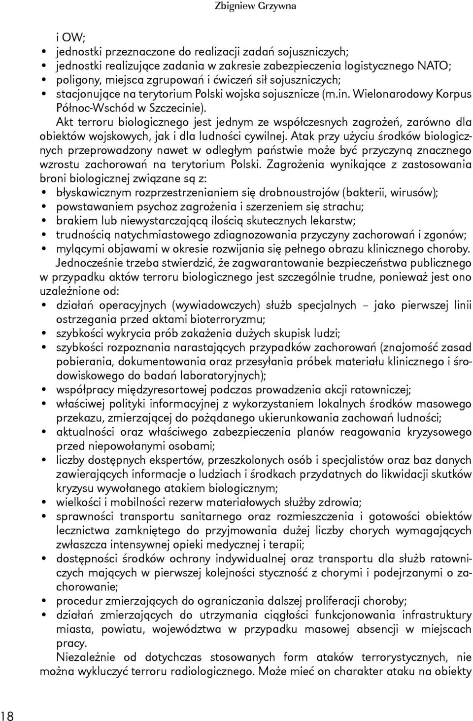 Akt terroru biologicznego jest jednym ze współczesnych zagrożeń, zarówno dla obiektów wojskowych, jak i dla ludności cywilnej.