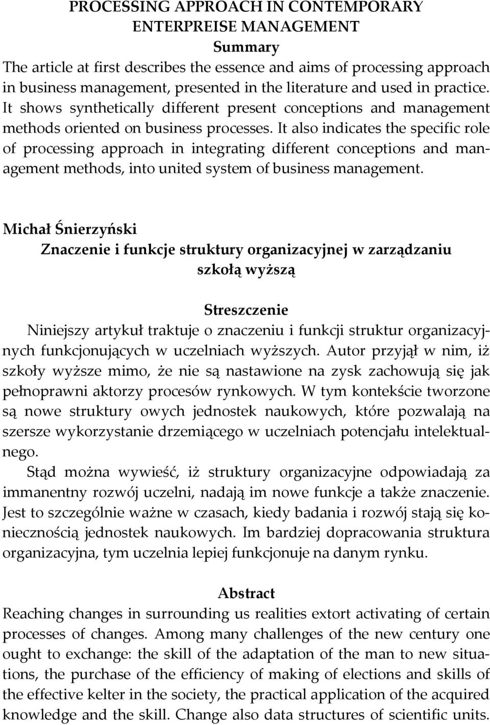 It also indicates the specific role of processing approach in integrating different conceptions and management methods, into united system of business management.