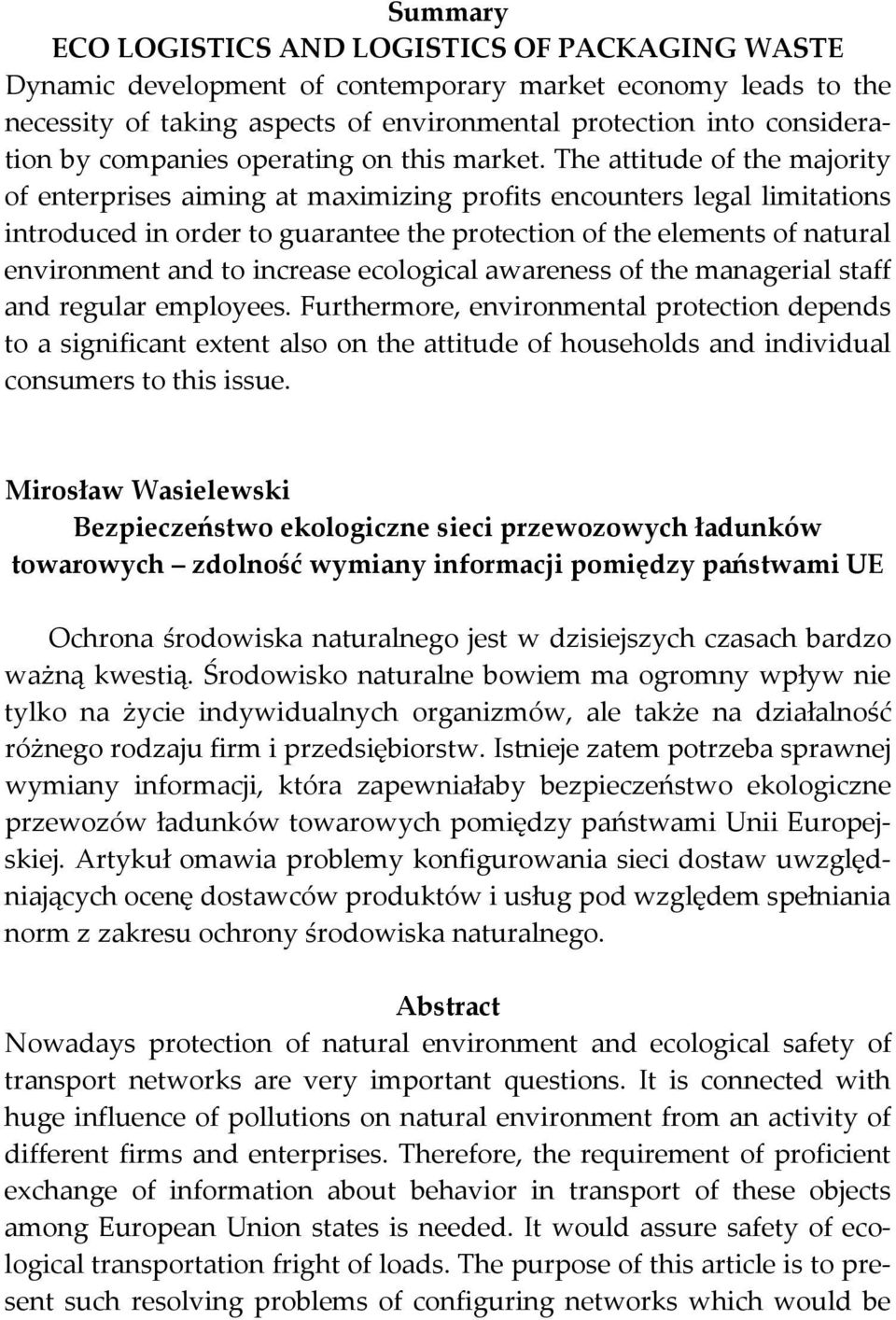 The attitude of the majority of enterprises aiming at maximizing profits encounters legal limitations introduced in order to guarantee the protection of the elements of natural environment and to