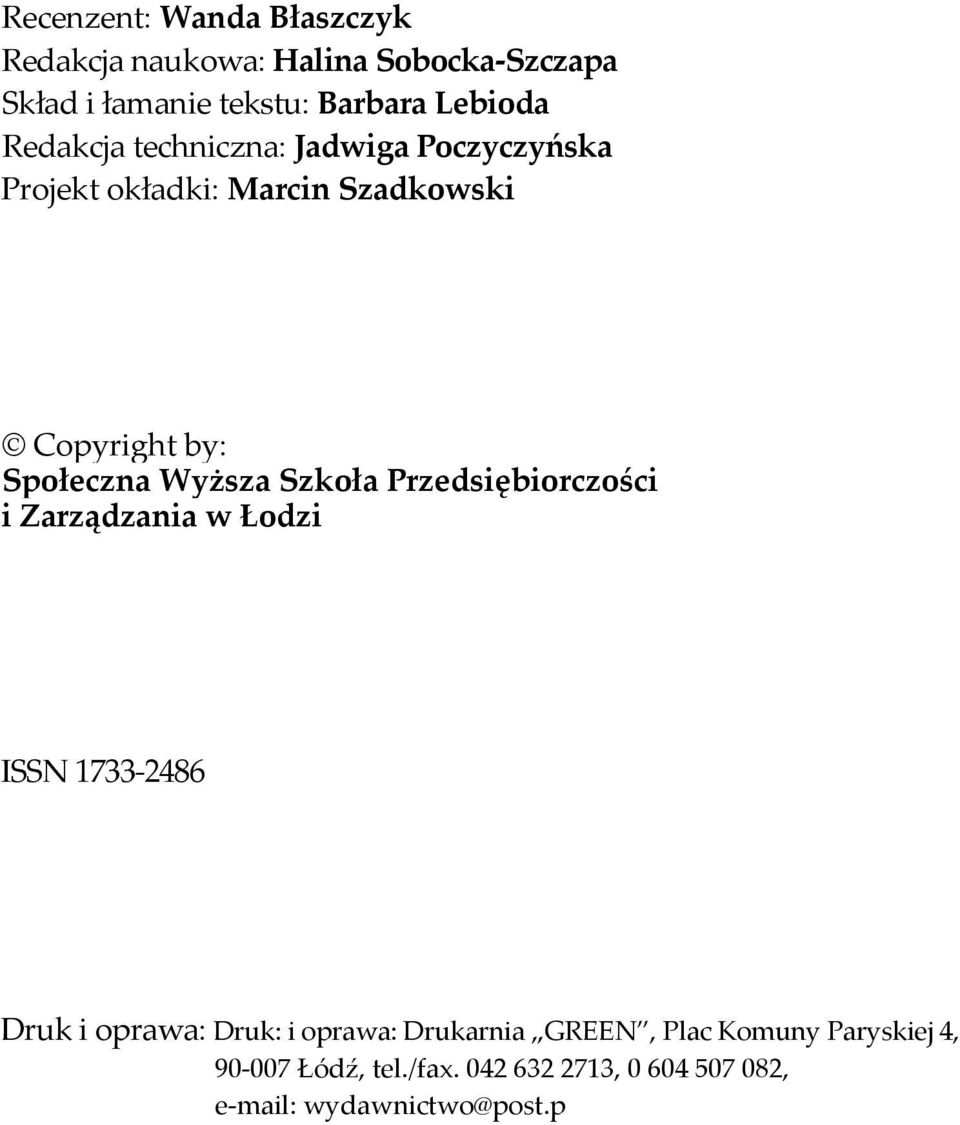 Szkoła Przedsiębiorczości i Zarządzania w Łodzi ISSN 1733 2486 Druk i oprawa: Druk: i oprawa: Drukarnia