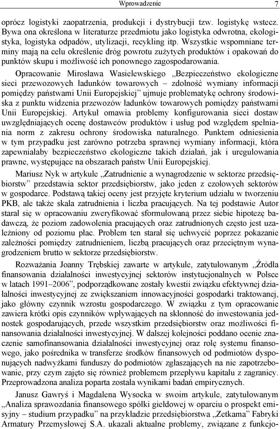 Wszystkie wspomniane terminy mają na celu określenie dróg powrotu zużytych produktów i opakowań do punktów skupu i możliwość ich ponownego zagospodarowania.