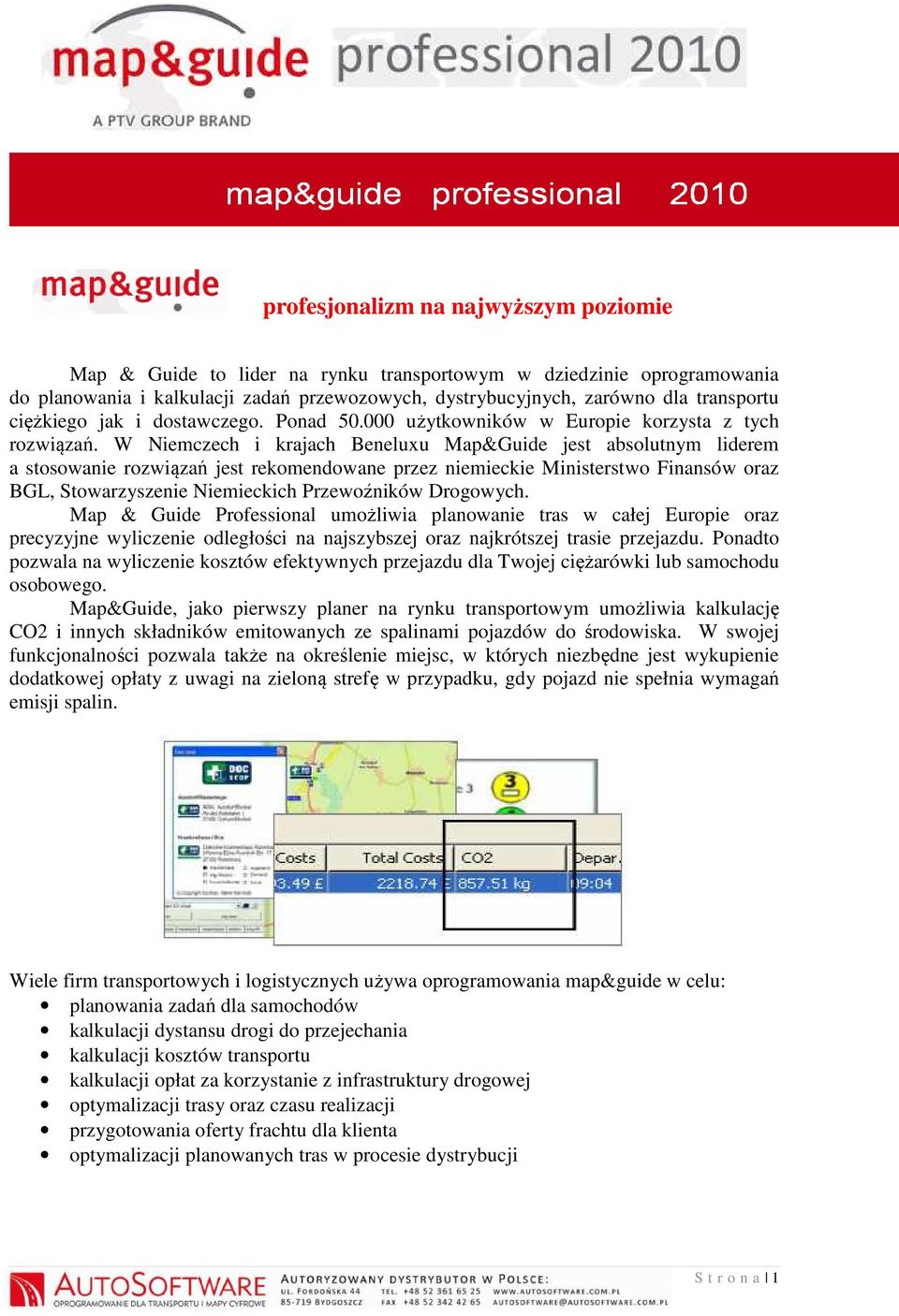 W Niemczech i krajach Beneluxu Map&Guide jest absolutnym liderem a stosowanie rozwiązań jest rekomendowane przez niemieckie Ministerstwo Finansów oraz BGL, Stowarzyszenie Niemieckich Przewoźników