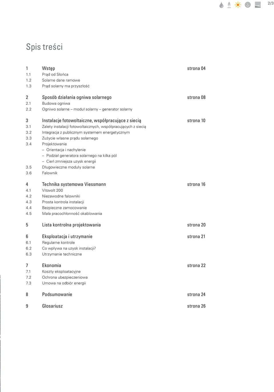 6 Instalacje fotowoltaiczne, współpracujące z siecią Zalety instalacji fotowoltaicznych, współpracujących z siecią Integracja z publicznym systemem energetycznym Zużycie własne prądu solarnego