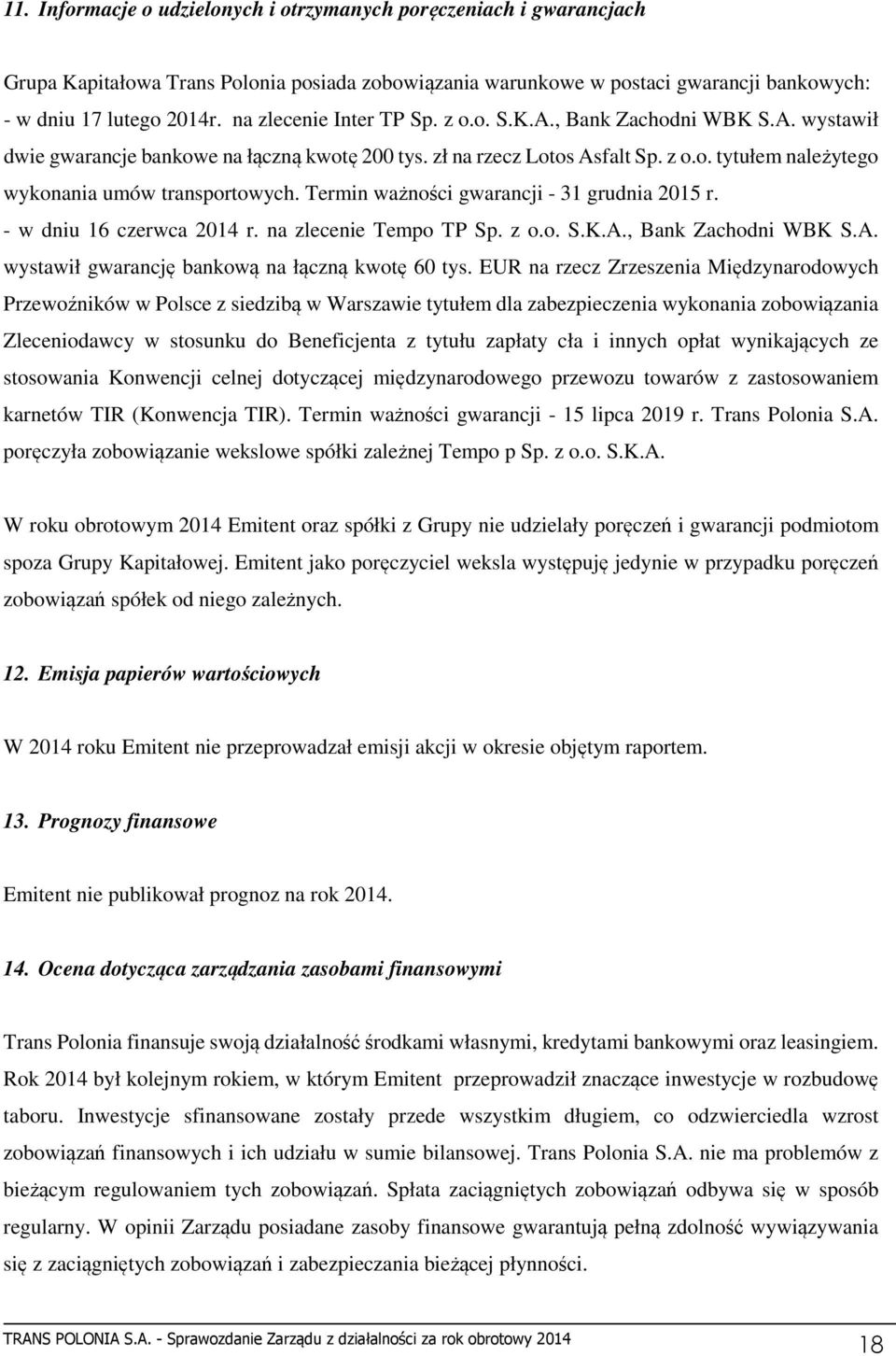 Termin ważności gwarancji - 31 grudnia 2015 r. - w dniu 16 czerwca 2014 r. na zlecenie Tempo TP Sp. z o.o. S.K.A., Bank Zachodni WBK S.A. wystawił gwarancję bankową na łączną kwotę 60 tys.