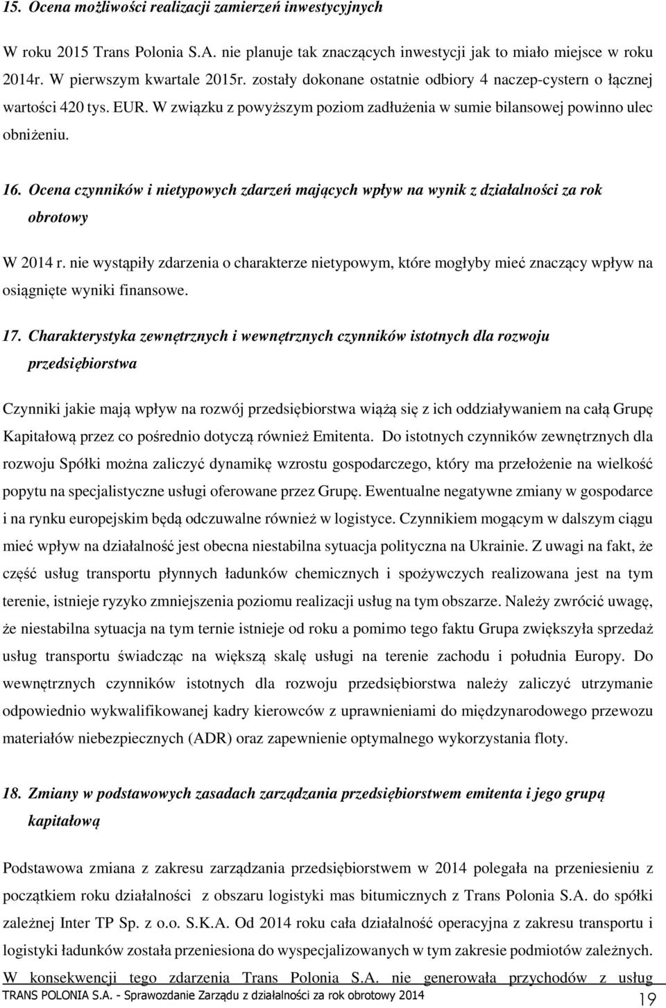 Ocena czynników i nietypowych zdarzeń mających wpływ na wynik z działalności za rok obrotowy W 2014 r.