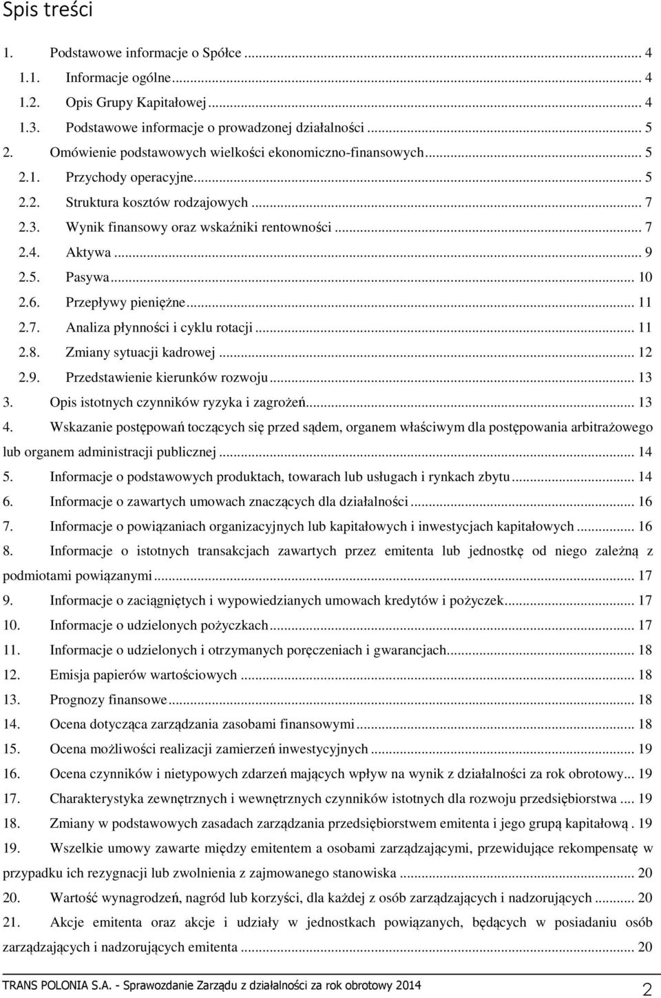 .. 9 2.5. Pasywa... 10 2.6. Przepływy pieniężne... 11 2.7. Analiza płynności i cyklu rotacji... 11 2.8. Zmiany sytuacji kadrowej... 12 2.9. Przedstawienie kierunków rozwoju... 13 3.