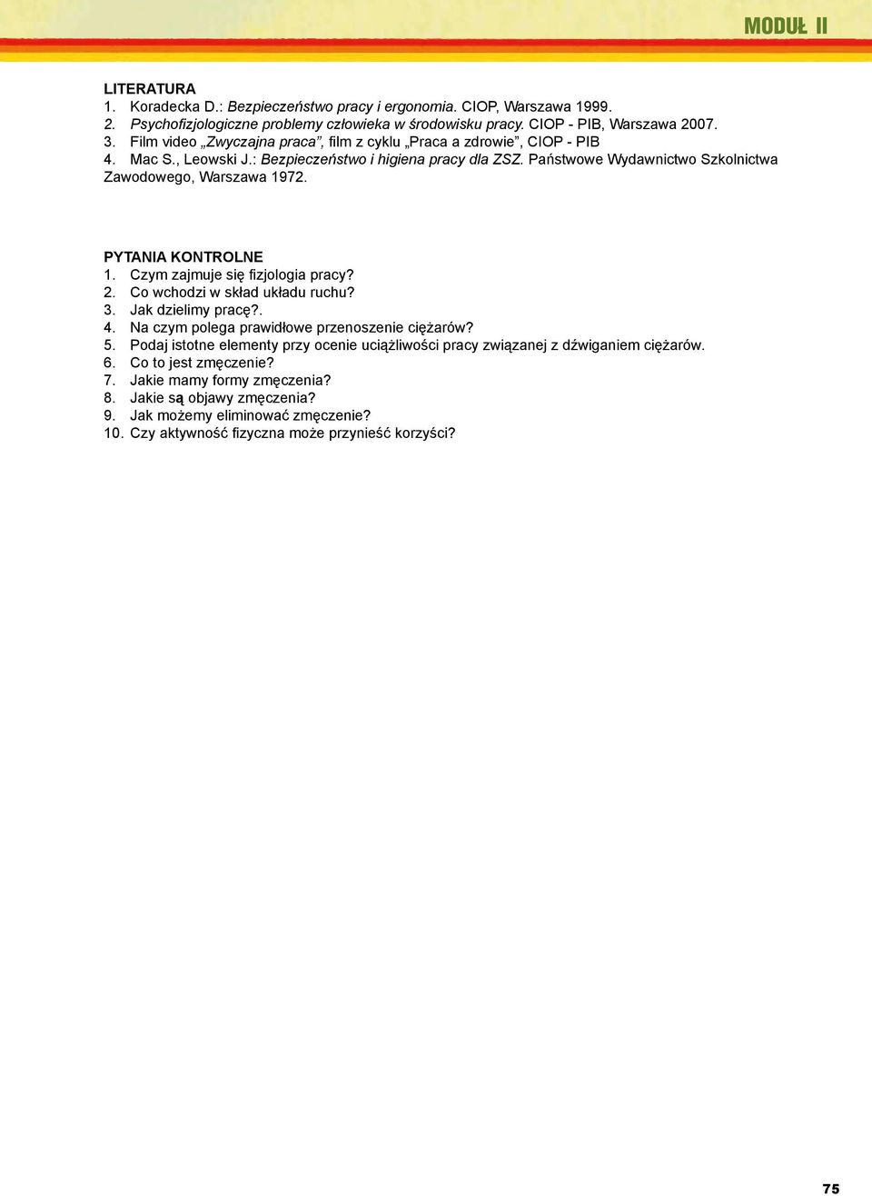 Psychofizjologiczne Mac S., Leowski J.: problemy Bezpieczeństwo człowieka i higiena w środowisku pracy dla ZSZ. pracy. Państwowe CIOP, Warszawa Wydawnictwo 2002. Szkolnictwa 3.