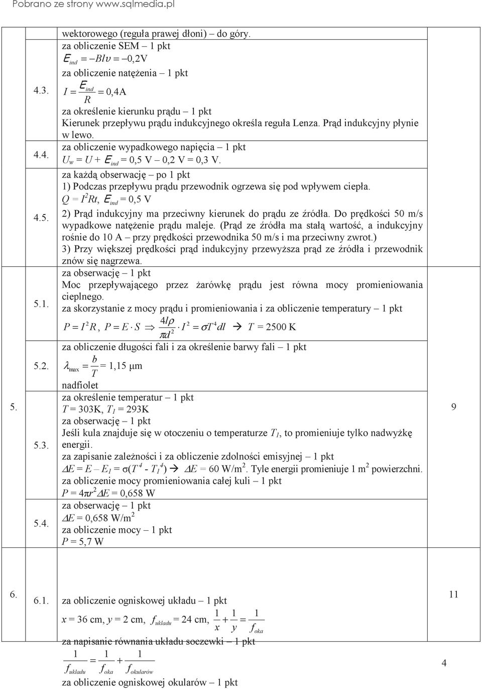 Q = I Rt, = 0,5 V ) Prd ukcyjny ma przeciwny kierunek do prdu ze ródła. Do prdkoci 50 m/s wypadkowe natenie prdu maleje.