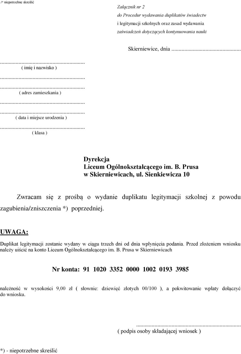 Sienkiewicza 10 Zwracam się z prośbą o wydanie duplikatu legitymacji szkolnej z powodu zagubienia/zniszczenia *) poprzedniej.