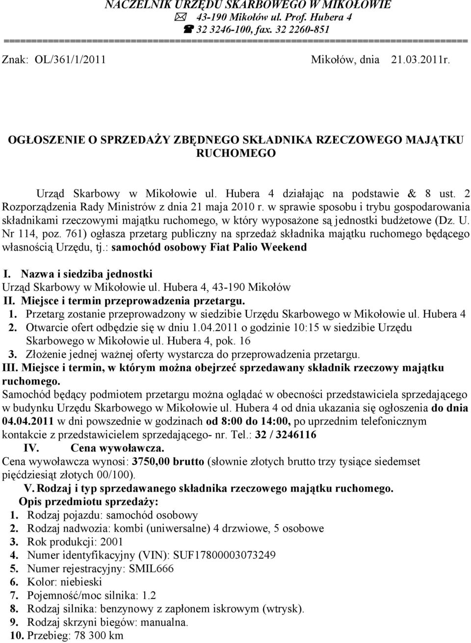 OGŁOSZENIE O SPRZEDAŻY ZBĘDNEGO SKŁADNIKA RZECZOWEGO MAJĄTKU RUCHOMEGO Urząd Skarbowy w Mikołowie ul. Hubera 4 działając na podstawie & 8 ust. 2 Rozporządzenia Rady Ministrów z dnia 21 maja 2010 r.