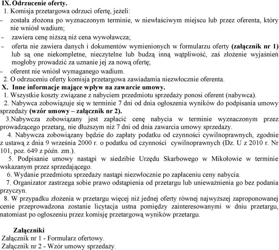 oferta nie zawiera danych i dokumentów wymienionych w formularzu oferty (załącznik nr 1) lub są one niekompletne, nieczytelne lub budzą inną wątpliwość, zaś złożenie wyjaśnień mogłoby prowadzić za