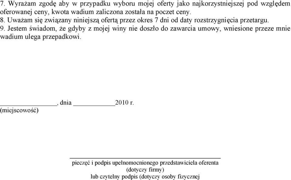 Jestem świadom, że gdyby z mojej winy nie doszło do zawarcia umowy, wniesione przeze mnie wadium ulega przepadkowi., dnia 2010 r.